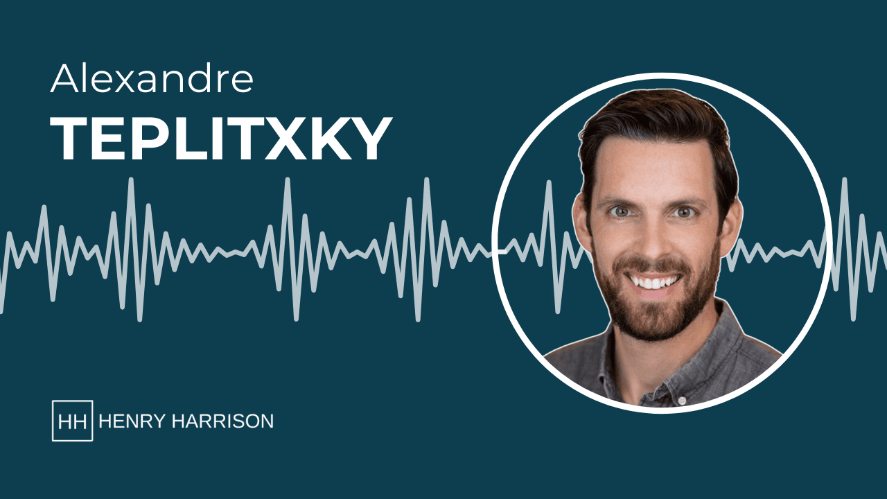 Alexandre Teplitxky on Henry Harrison Podcast